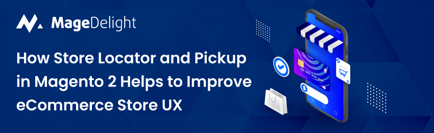 Store Locator & Pickup in Magento 2: Improving UX