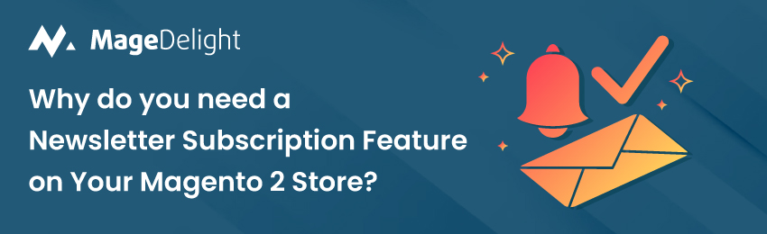 Configuring Magento 2 Newsletter Subscription and Why You Need It