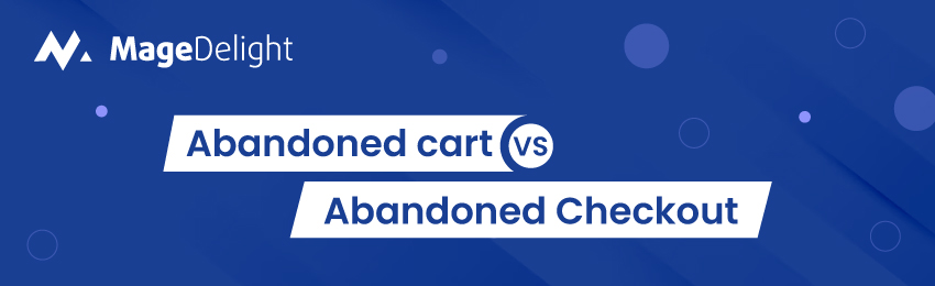 Abandoned Cart vs. Abandoned Checkout in Magento 2