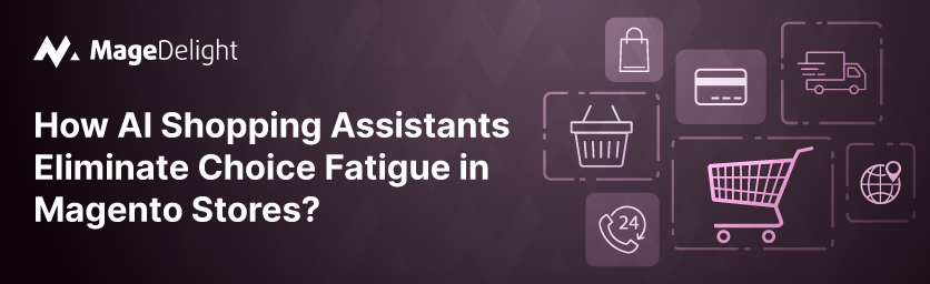 Eliminate Choice Fatigue in Magento with AI Shopping Assistants
