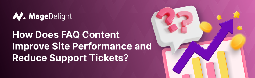 How Does FAQ Content Improve Site Performance and Reduce Support Tickets