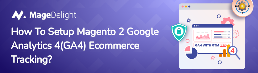 How To Setup Magento 2 Google Analytics 4 (GA4) Ecommerce Tracking