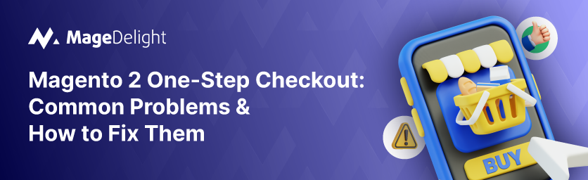 Magento 2 One-Step Checkout Common Problems and It's Fixes