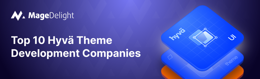 Top 10 Hyvä Theme Development Companies